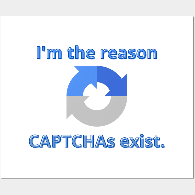 I'm the reason CAPTCHAs exist Wall Art by CyberFather